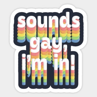 Sounds Gay, I'm In /// Rainbow Typography Design Sticker